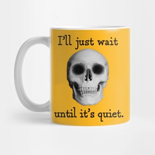 I'll just wait until it's quiet Mug